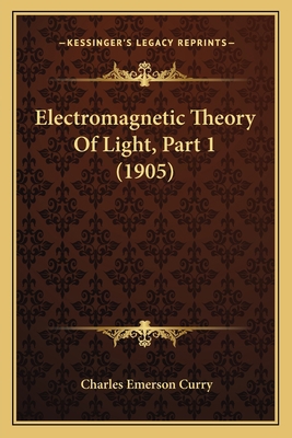 Electromagnetic Theory of Light, Part 1 (1905) 1164629816 Book Cover