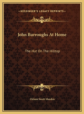 John Burroughs At Home: The Hut On The Hilltop 1169400876 Book Cover