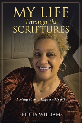 My Life Through the Scriptures: Feeling Free to... 1638745501 Book Cover