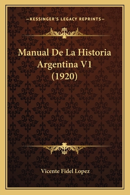 Manual De La Historia Argentina V1 (1920) [Spanish] 1167652312 Book Cover