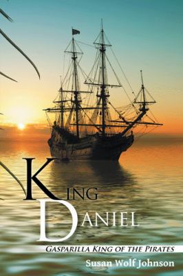 King Daniel: Gasparilla King of the Pirates 1504359860 Book Cover