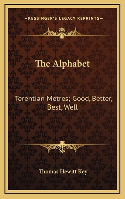 The Alphabet: Terentian Metres; Good, Better, B... 1164986562 Book Cover