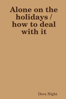 Alone on the holidays /how to deal with it 1794811222 Book Cover