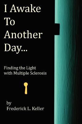 I Awake to Another Day...: Finding the Light wi... 1463737033 Book Cover