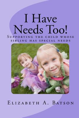 I Have Needs Too!: Supporting the child whose s... 1460989864 Book Cover