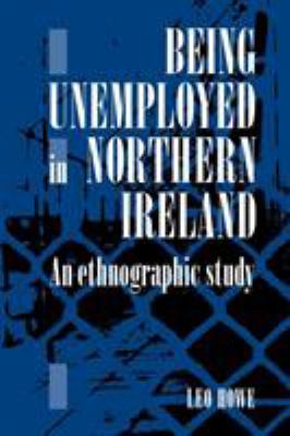 Being Unemployed in Northern Ireland: An Ethnog... 0521102871 Book Cover