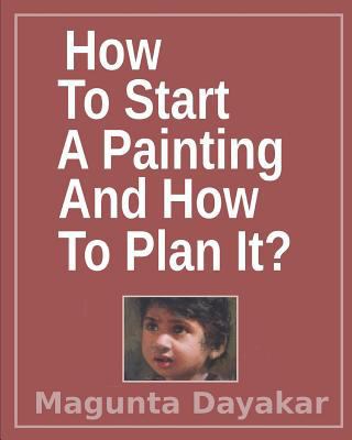 How To Start A Painting And How to Plan It ? 1521791899 Book Cover