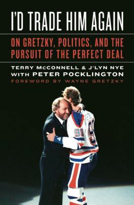 I'd Trade Him Again: On Gretzky, Politics, and ... 1551683660 Book Cover