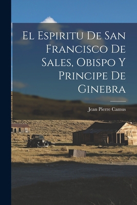 El Espiritu De San Francisco De Sales, Obispo Y... [Spanish] 1016870396 Book Cover