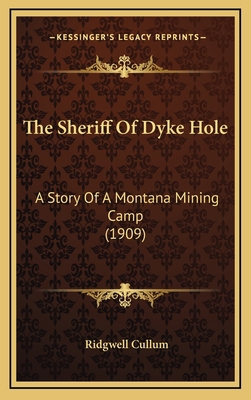 The Sheriff Of Dyke Hole: A Story Of A Montana ... 1165055287 Book Cover