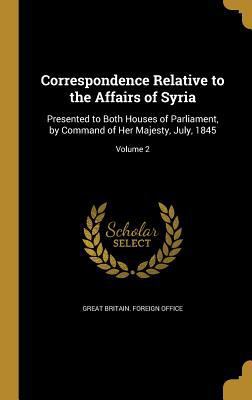 Correspondence Relative to the Affairs of Syria... 136154211X Book Cover