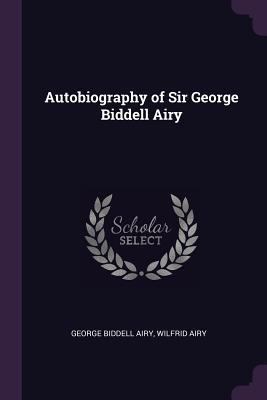 Autobiography of Sir George Biddell Airy 137750624X Book Cover