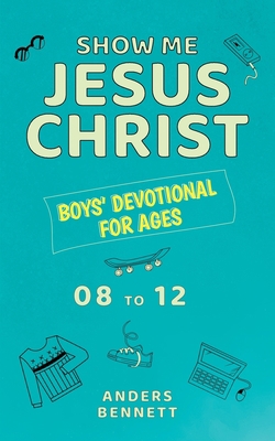 Show Me Jesus Christ: Boys' Devotional for Ages... 9189452356 Book Cover