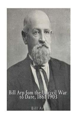 Bill Arp from the Uncivil War to Date, 1861-1903 1541241428 Book Cover