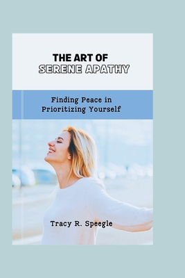 The Art of Serene Apathy: Finding Peace in Prio... B0CVGX3GX9 Book Cover