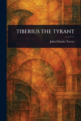 Tiberius the Tyrant 1023487357 Book Cover