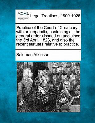 Practice of the Court of Chancery: with an appe... 1240042019 Book Cover