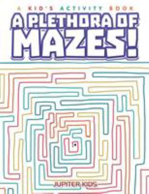 A Plethora of Mazes! A Kid's Activity Book 168326147X Book Cover