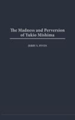 Madness and Perversion of Yukio Mishima 0275979857 Book Cover