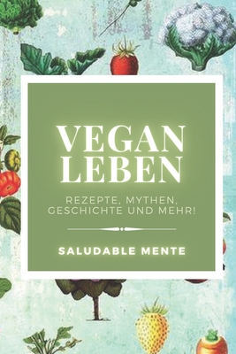 Vegan Leben: Rezepte, Mythen, Geschichte und me... [German] B08DV8FK79 Book Cover