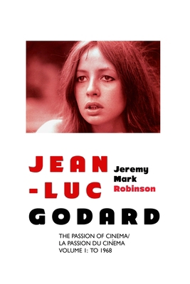 Jean-Luc Godard: The Passion of Cinema/ La Pass... 1861712987 Book Cover