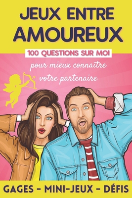 Jeux entre Amoureux: 100 Questions pour Mieux C... [French] B08TDPR7Y6 Book Cover