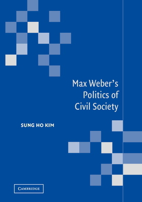 Max Weber's Politics of Civil Society 052182057X Book Cover