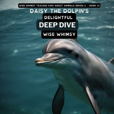 Daisy The Dolpin's Delightful Deep Dive B0CLY2RYJX Book Cover