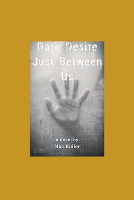 Dark Desire: Just Between Us B0B67WYW2Q Book Cover