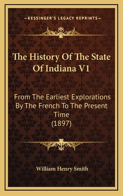 The History Of The State Of Indiana V1: From Th... 1165242680 Book Cover
