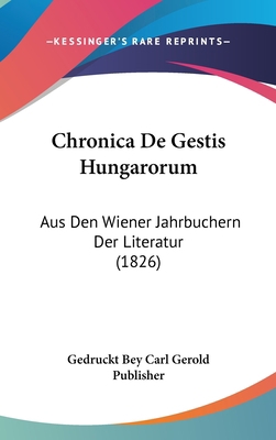 Chronica de Gestis Hungarorum: Aus Den Wiener J... [German] 116244536X Book Cover