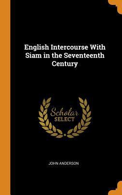 English Intercourse With Siam in the Seventeent... 0341908363 Book Cover