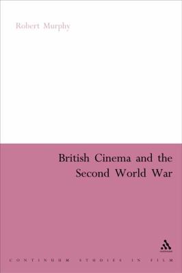 British Cinema and the Second World War 0826478972 Book Cover