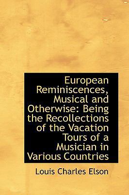 European Reminiscences, Musical and Otherwise: ... 1103758756 Book Cover