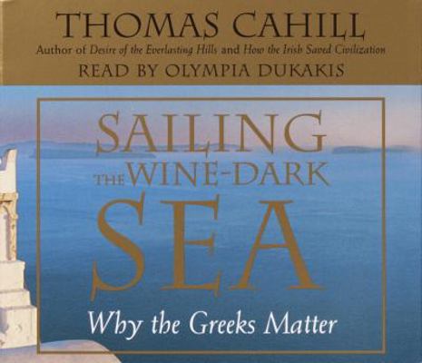 Sailing the Wine-Dark Sea: Why the Greeks Matter 0739306871 Book Cover