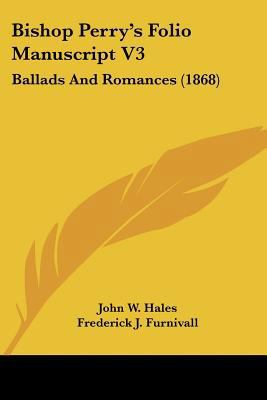 Bishop Perry's Folio Manuscript V3: Ballads And... 1436789923 Book Cover