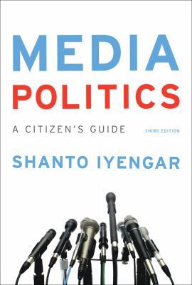 Media Politics: A Citizen's Guide 0393937798 Book Cover