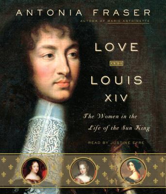 Love and Louis XIV: The Women in the Life of th... 0739339575 Book Cover