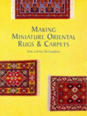 Making Miniature Oriental Rugs & Carpets 1861080662 Book Cover