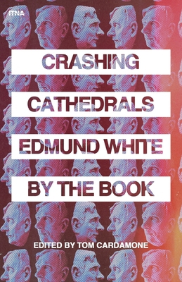 Crashing Cathedrals: Edmund White by the Book B0CRH1B1D4 Book Cover