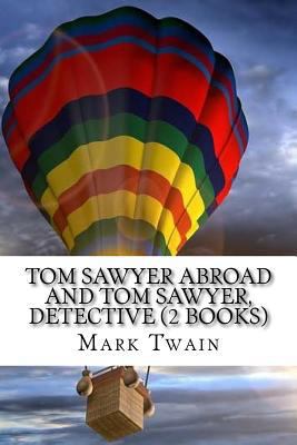 Tom Sawyer Abroad and Tom Sawyer, Detective (2 ... 1539469468 Book Cover