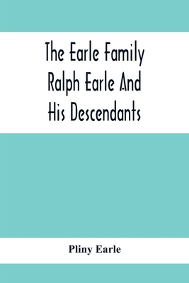 The Earle Family; Ralph Earle And His Descendants 9354412122 Book Cover