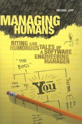 Managing Humans: Biting and Humorous Tales of a Software Engineering Manager