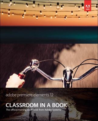 Adobe Premiere Elements 12 Classroom in a Book 0321949811 Book Cover