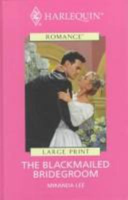 The Blackmailed Bridegroom [Large Print] 026316246X Book Cover
