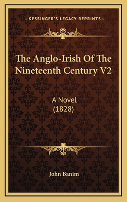 The Anglo-Irish of the Nineteenth Century V2: A... 1165210800 Book Cover