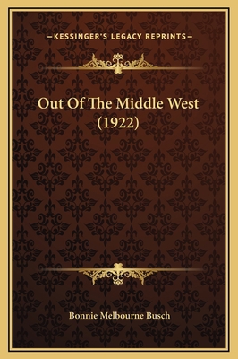 Out Of The Middle West (1922) 1169314368 Book Cover