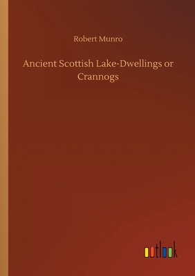 Ancient Scottish Lake-Dwellings or Crannogs 3752420553 Book Cover