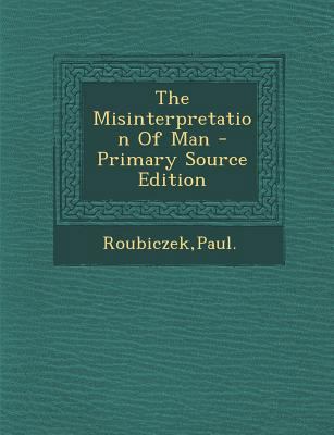 The Misinterpretation of Man - Primary Source E... 1293046388 Book Cover
