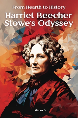 From Hearth to History: Harriet Beecher Stowe's... B0CK3QDHFK Book Cover